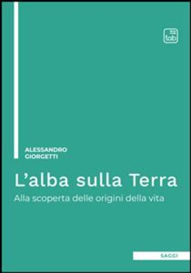 L'alba sulla Terra - Alla scoperta delle origini della vita - cover