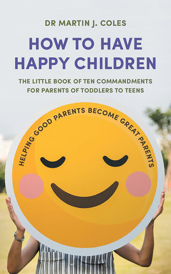 How to Have Happy Children - The little book of commandments for parents of toddlers to teens - cover