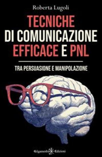Tecniche di comunicazione efficace e PNL - Tra persuasione e manipolazione - cover