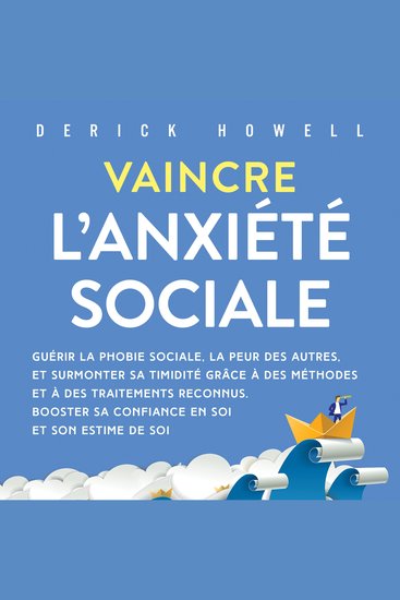 Vaincre l'anxiété sociale: Guérir la phobie sociale la peur des autres et surmonter sa timidité grâce à des méthodes et à des traitements reconnus Booster sa confiance en soi et son estime de soi - cover