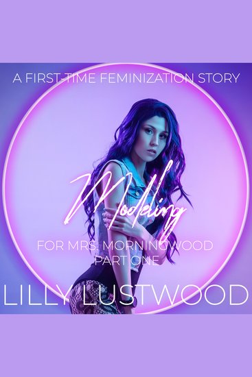 Modeling for Mrs Morningwood Part One: A First Time Feminization Story - cover