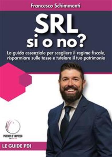 SRL si o no? - La guida essenziale per scegliere il regime fiscale risparmiare sulle tasse e tutelare il tuo patrimonio - cover