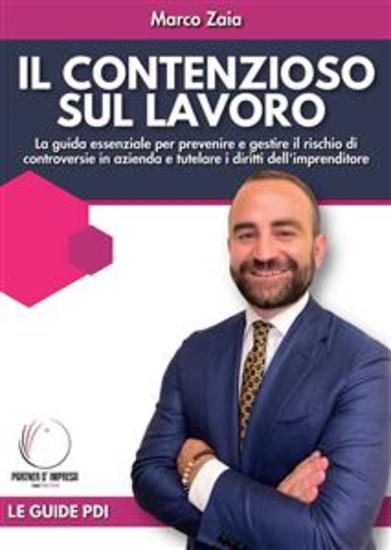 Il contenzioso sul lavoro - La guida essenziale per prevenire e gestire il rischio di controversie in azienda e tutelare i diritti dell'imprenditore - cover