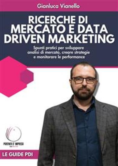 Ricerche di Mercato e Data Driven Marketing - Spunti pratici per sviluppare analisi di mercato creare strategie e monitorare le performance - cover