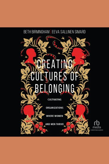 Creating Cultures of Belonging - Cultivating Organizations Where Women and Men Thrive - cover
