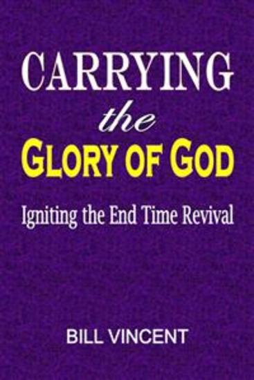 Carrying the Glory of God - Igniting the End Time Revival - cover