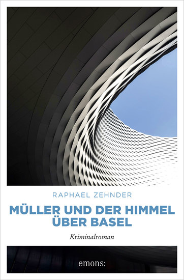 Müller und der Himmel über Basel - Band 9 der Kommissar Benedikt Müller-Reihe - cover