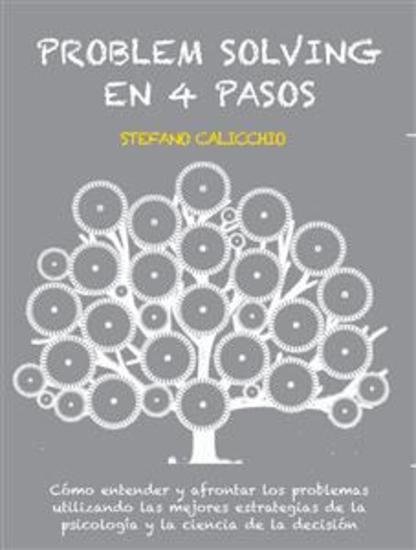 Problem solving en 4 pasos - Cómo entender y afrontar los problemas utilizando las mejores estrategias de la psicología y la ciencia de la decisión - cover