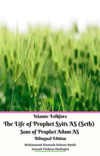 Islamic Folklore The Life of Prophet Syits AS (Seth) Sons of Prophet Adam AS Bilingual Edition - cover