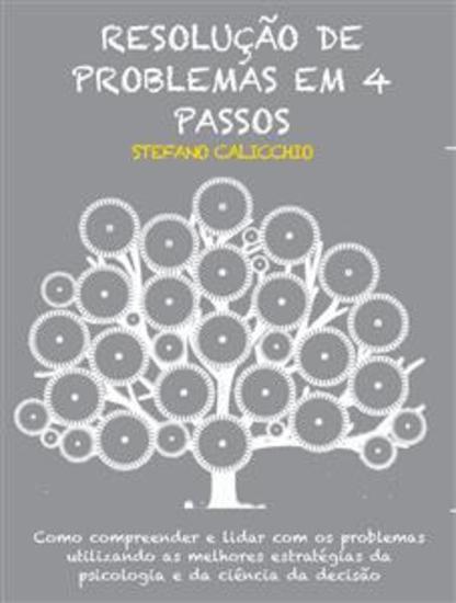 Resolução de problemas em 4 passos - Como compreender e lidar com os problemas utilizando as melhores estratégias da psicologia e da ciência da decisão - cover