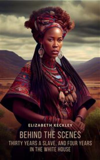 Behind the Scenes - Thirty years a slave and Four Years in the White House - cover