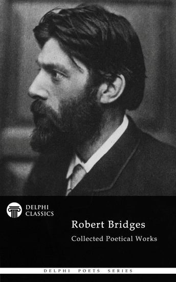 Delphi Collected Works of Robert Bridges (Illustrated) - cover