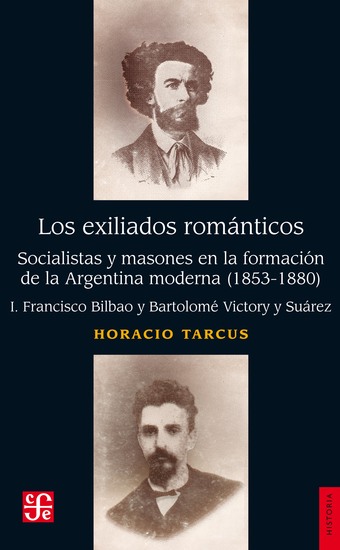 Los exiliados románticos I - Socialistas y masones en la formación de la Argentina moderna (1853-1880) I Francisco Bilbao y Bartolomé Victory y Suárez - cover