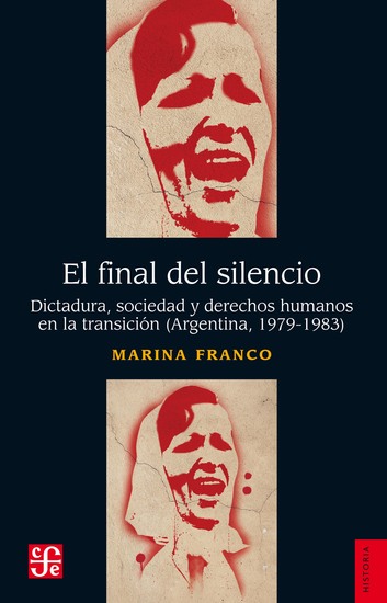 El final del silencio - Dictadura sociedad y derechos humanos en la transición (Argentina 1979-1983) - cover
