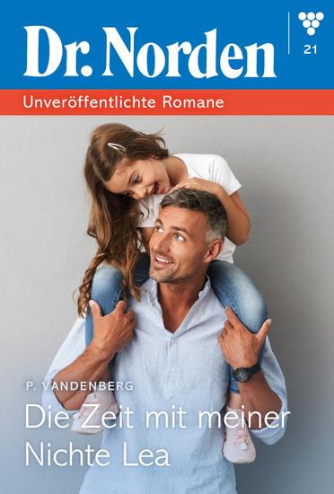 Die Zeit mit meiner Nichte Lea - Dr Norden – Unveröffentlichte Romane 21 – Arztroman - cover