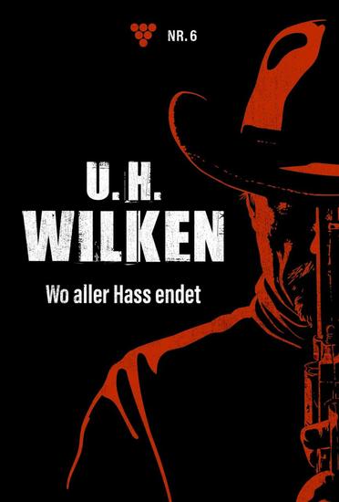 Wo aller Hass endet - UH Wilken 6 – Western - cover