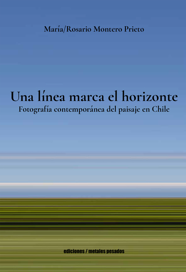 Una línea marca el horizonte - Fotografía contemporánea del paisaje en Chile - cover