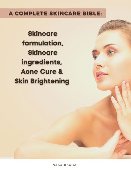 A Complete Skincare Bible: Skincare Formulation Skincare ingredients Acne Cure & Skin Brightening - cover