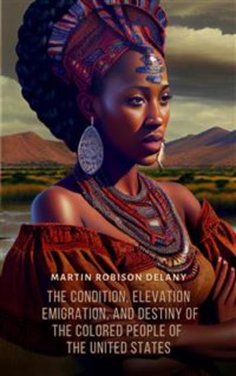 The Condition Elevation Emigration and Destiny of the Colored People of the United States - cover