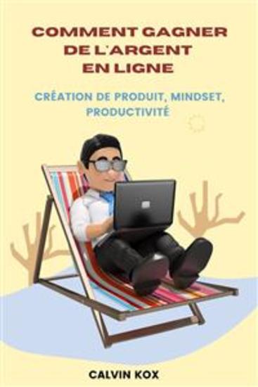 Comment Gagner de L'Argent en Ligne - Création de Produit Mindset Productivité - cover