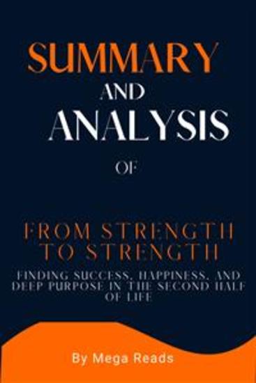 Summary and Analysis of From Strength to Strength - Finding Success Happiness and Deep Purpose in the Second Half of Life - cover