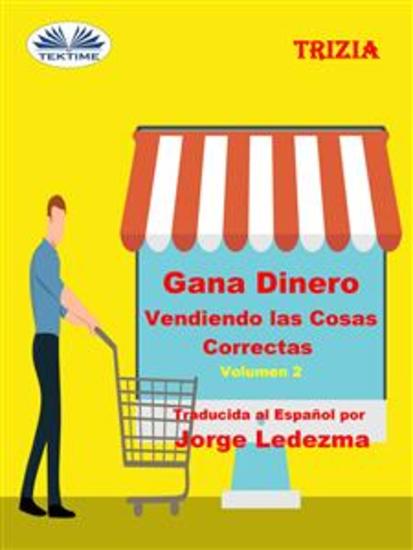 Gana Dinero Vendiendo Las Cosas Correctas Volumen 2 - cover