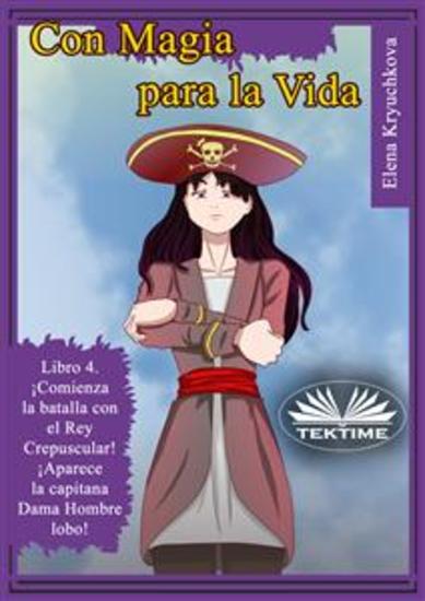 Con Magia Para La Vida Libro 4 ¡Comienza La Batalla Con El Rey Crepuscular! - ¡Aparece La Capitana Dama Hombre Lobo! - cover