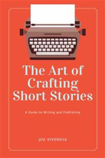 The Art of Crafting Short Stories - A Guide to Writing and Publishing - cover