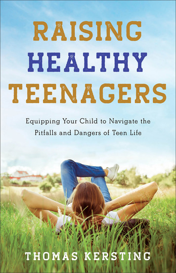 Raising Healthy Teenagers - Equipping Your Child to Navigate the Pitfalls and Dangers of Teen Life - cover