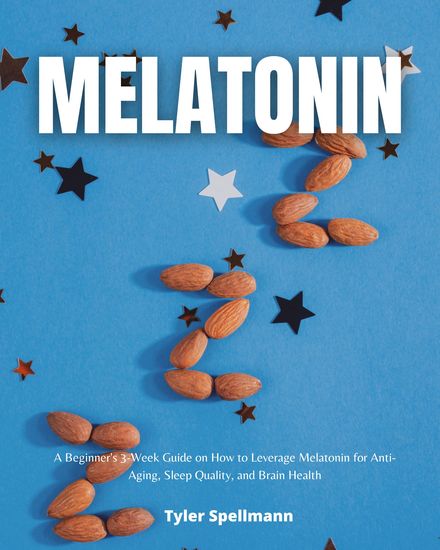 Melatonin Diet - A Beginner's 3-Week Guide on How to Leverage Melatonin for Anti-Aging Sleep Quality and Brain Health - cover