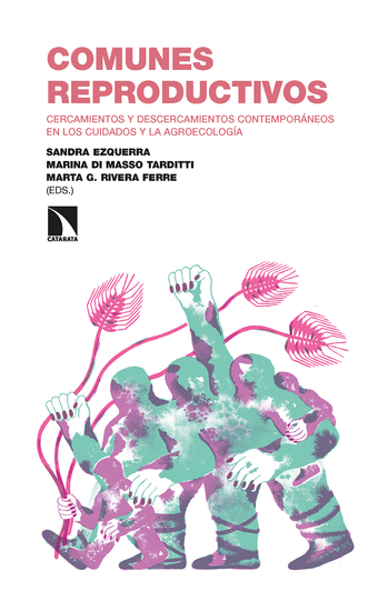 Comunes reproductivos - Cercamientos y descercamientos contemporáneos en los cuidados y la agroecología - cover