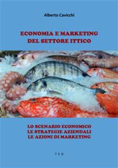 Economia e Marketing del settore Ittico - Lo scenario economico Le strategie aziendali Le azioni di marketing - cover