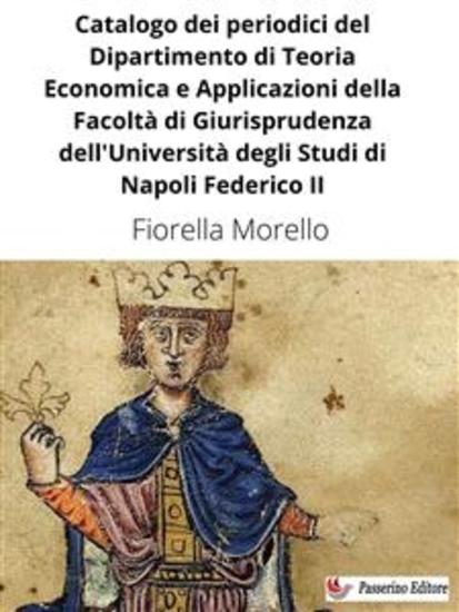 Catalogo dei periodici del Dipartimento di Teoria Economica e Applicazioni della Facoltà di Giurisprudenza dell'Università degli Studi di Napoli Federico II - cover