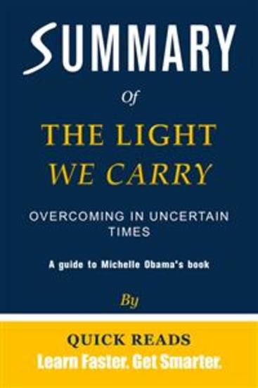 Summary of The Light We Carry - Overcoming in Uncertain Times by Michelle Obama | Get The Key Ideas Quickly - cover
