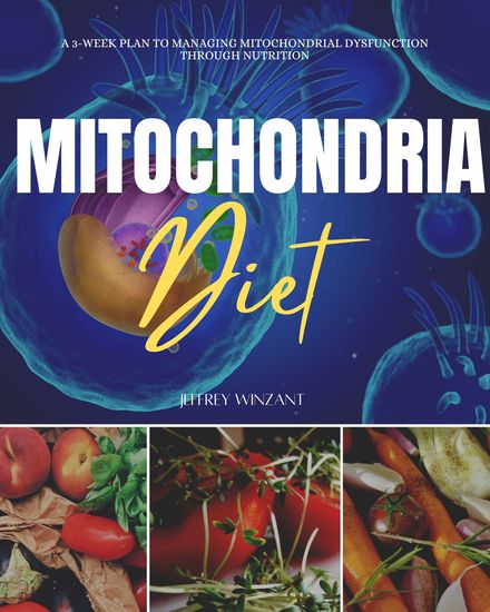 Mitochondria Diet - A 3-Week Plan to Managing Mitochondrial Dysfunction Through Nutrition - cover