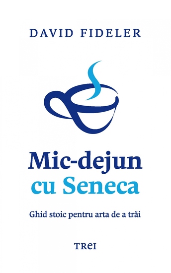 Mic-dejun cu Seneca - Ghid stoic pentru arta de a trai - cover