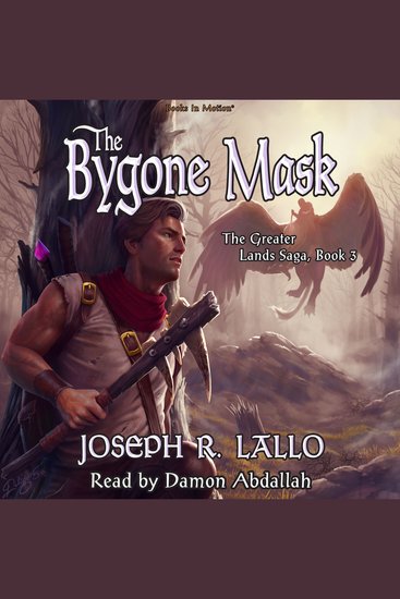 BYGONE MASK by Joseph R Lallo (The Greater Lands Saga Book 3) Read by Damon Abdallah THE - cover