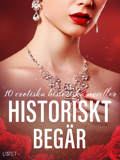 Historiskt begär: 10 erotiska historiska noveller - cover