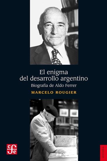 El enigma del desarrollo argentino - Biografía de Aldo Ferrer - cover