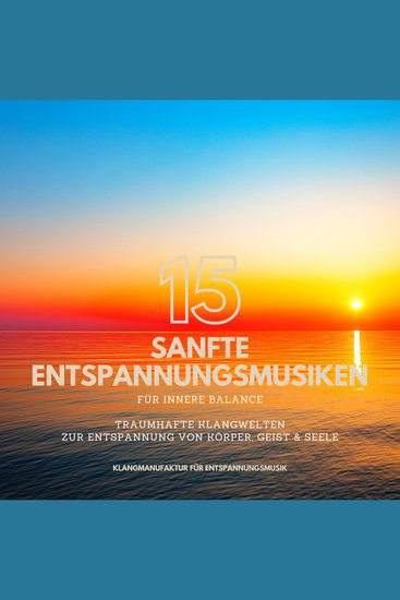 15 sanfte Entspannungsmusiken für innere Balance - Traumhafte Klangwelten zur Entspannung von Körper Geist & Seele - cover