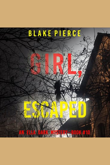 Girl Escaped (An Ella Dark FBI Suspense Thriller—Book 10) - cover