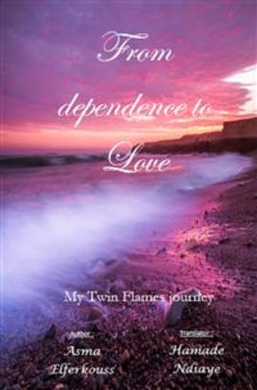 From Dependence To Love - My Twin Flames Journey - cover