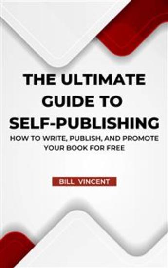 The Ultimate Guide to Self-Publishing - How to Write Publish and Promote Your Book for Free - cover
