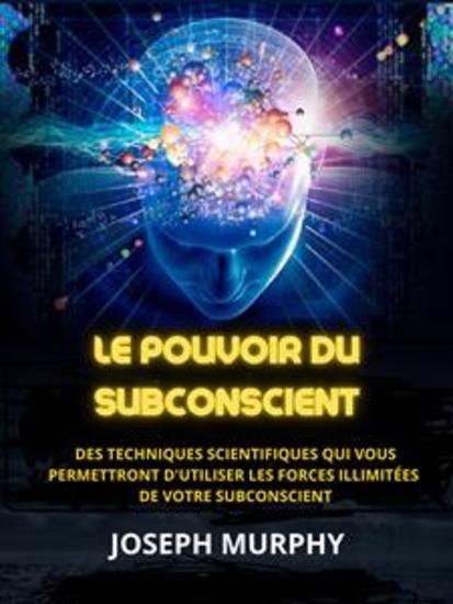 Le Pouvoir du Subconscient (Traduit) - Des techniques scientifiques qui vous permettront d'utiliser les forces illimitées de votre subconscient - cover