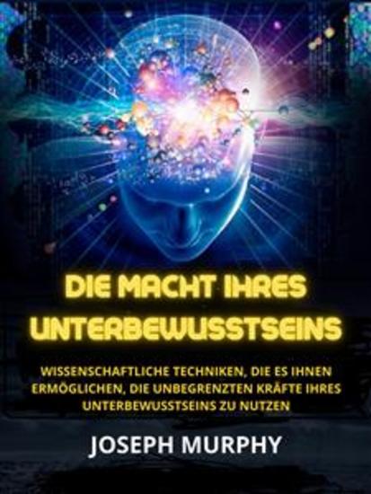 Die Macht ihres Unterbewusstseins (Übersetzt) - Wissenschaftliche Techniken die es Ihnen ermöglichen die unbegrenzten Kräfte Ihres Unterbewusstseins zu nutzen - cover