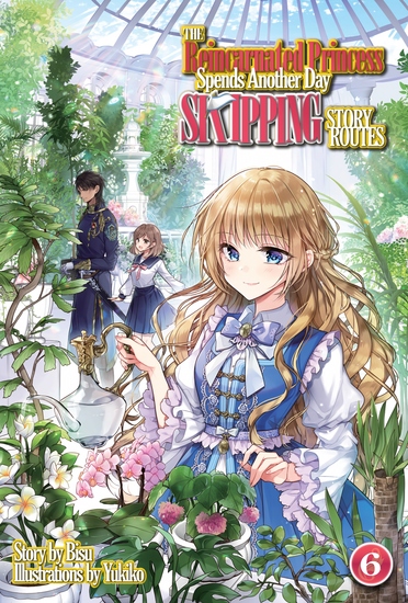 The Reincarnated Princess Spends Another Day Skipping Story Routes: Volume 6 - cover