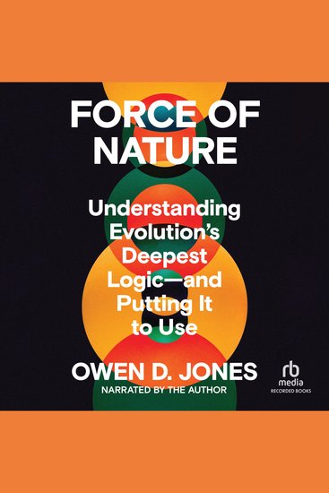 Force of Nature - Understanding Evolution's Deepest Logic―and Putting It to Use - cover