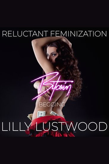 Bitcoin Begging: A Short Reluctant Feminization Sissy Story - cover
