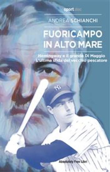 Fuoricampo in altomare - Hemingway e il grande Di Maggio L'ultima sfida del vecchio pescatore - cover
