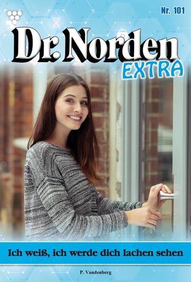 Ich weiß ich werde dich lachen sehen - Dr Norden Extra 101 – Arztroman - cover
